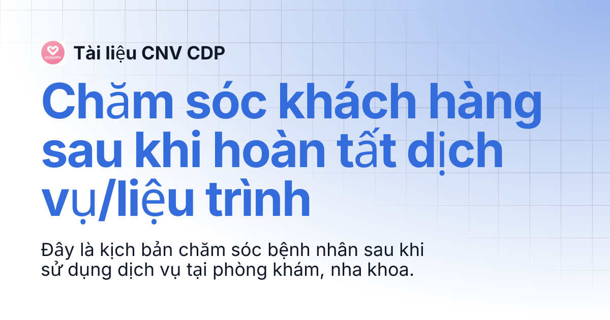Chăm sóc khách hàng sau khi hoàn tất dịch vụ/liệu trình | Tài liệu CNV CDP