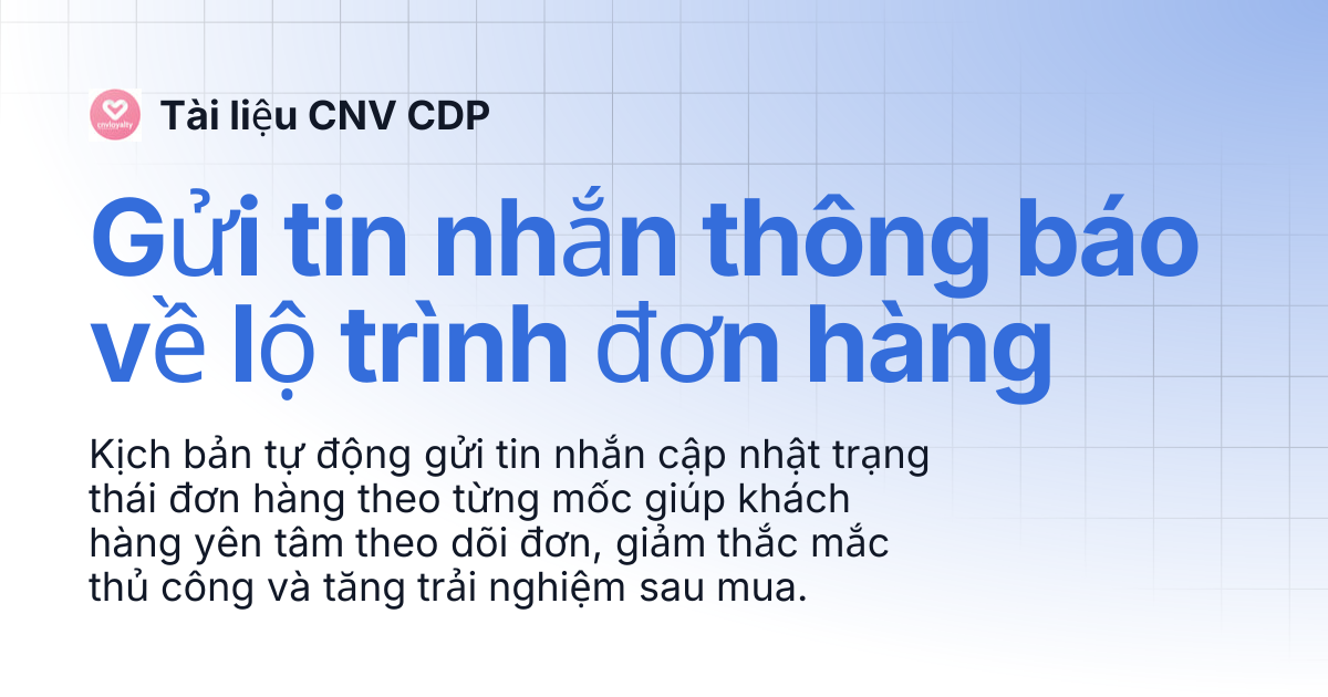 Gửi tin nhắn thông báo về lộ trình đơn hàng | Tài liệu CNV CDP