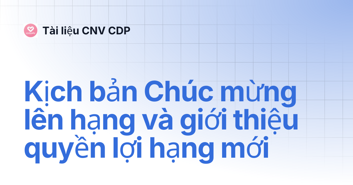 Kịch bản Chúc mừng lên hạng và giới thiệu quyền lợi hạng mới | Tài liệu ...