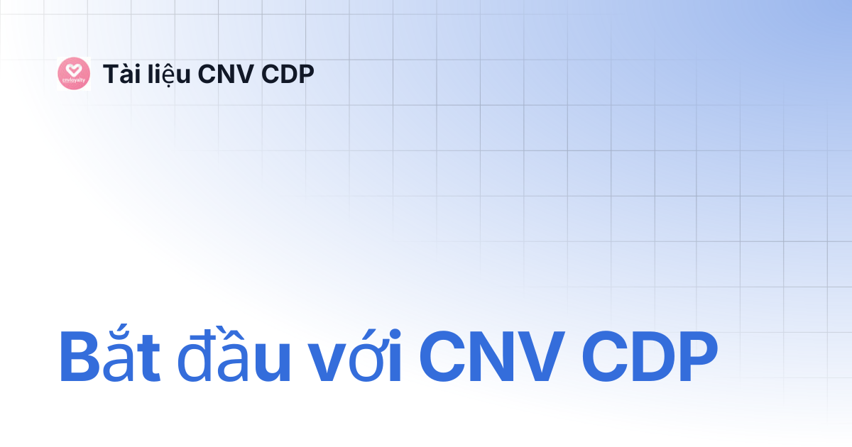 Bắt đầu với CNV CDP | Tài liệu CNV CDP