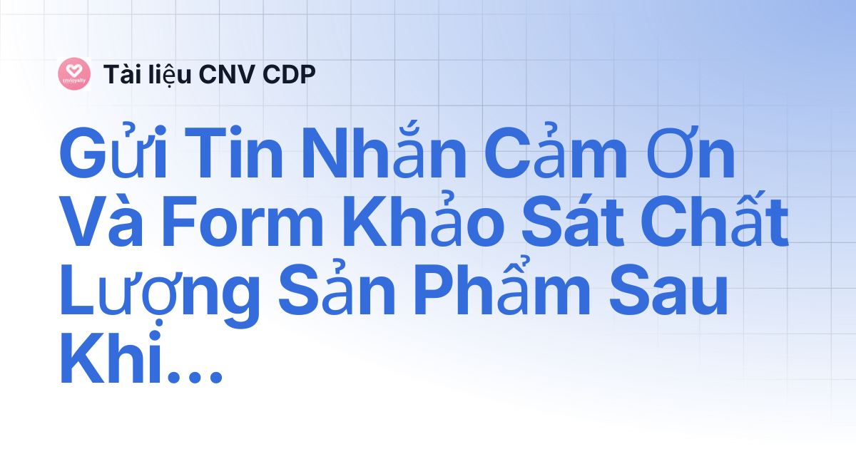 Gửi Tin Nhắn Cảm Ơn Và Form Khảo Sát Chất Lượng Sản Phẩm Sau Khi Khách ...