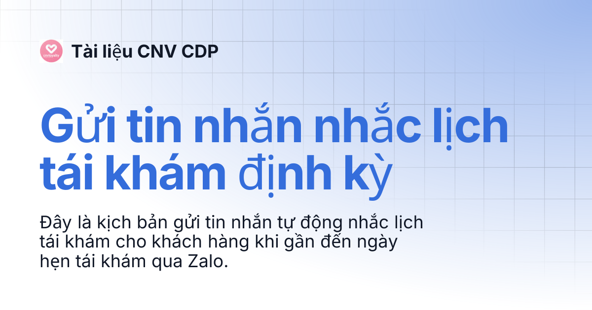 Gửi tin nhắn nhắc lịch tái khám định kỳ | Tài liệu CNV CDP