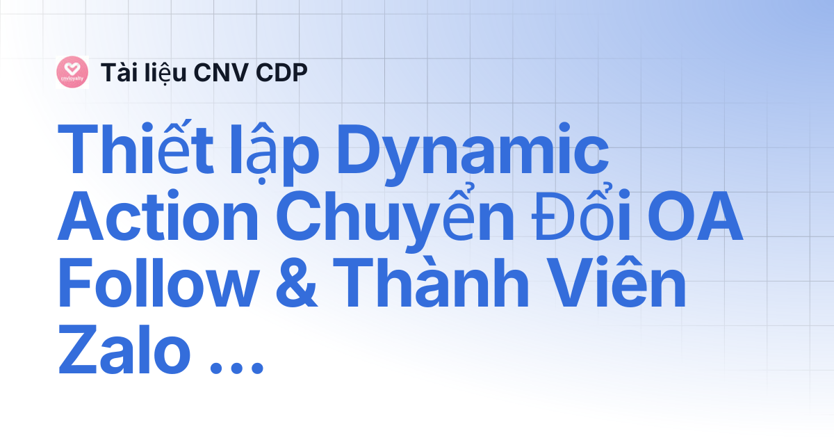 Thiết lập Dynamic Action Chuyển Đổi OA Follow & Thành Viên Zalo Mini ...